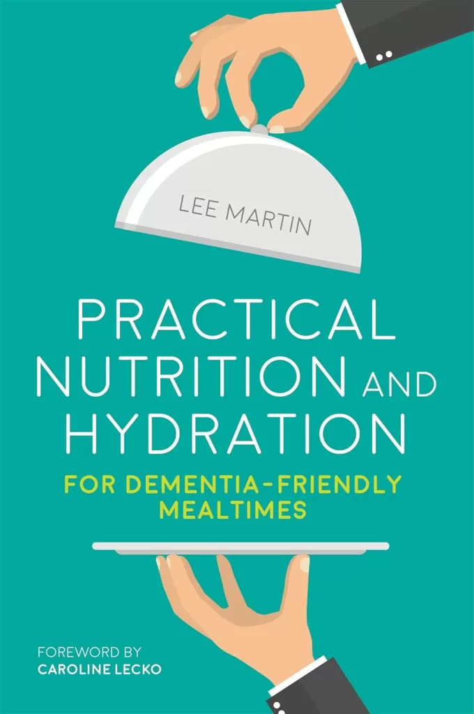 Practical Nutrition and Hydration for Dementia-Friendly Mealtimes