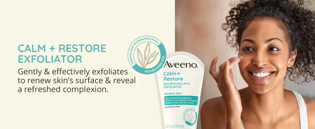 Aveeno Calm + Restore Nourishing PHA Facial Exfoliator for Skincare routine for sensitive skin