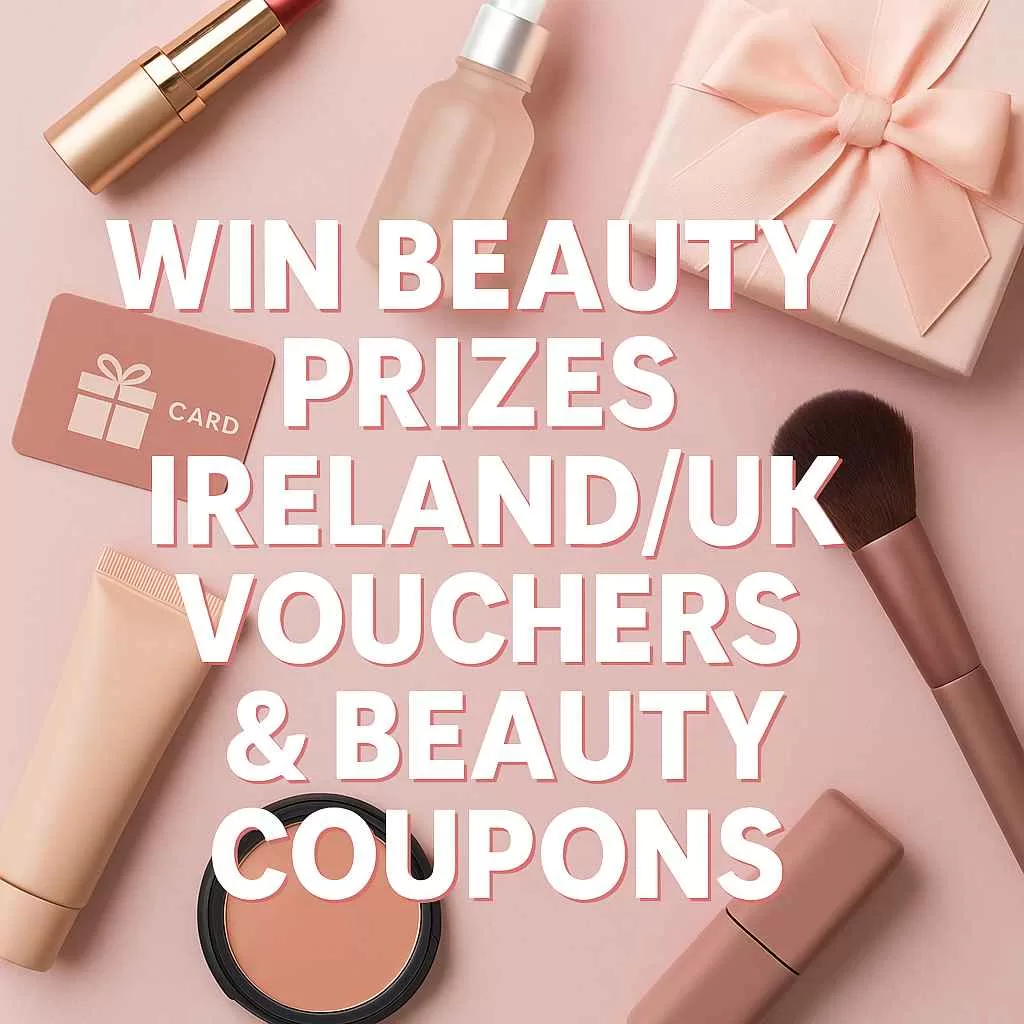 Win Beauty Prizes Ireland/UK: Your Ultimate Weekly Hub for Free Giveaways, Vouchers & Beauty Coupons... Beauty & Skincare Knowledge